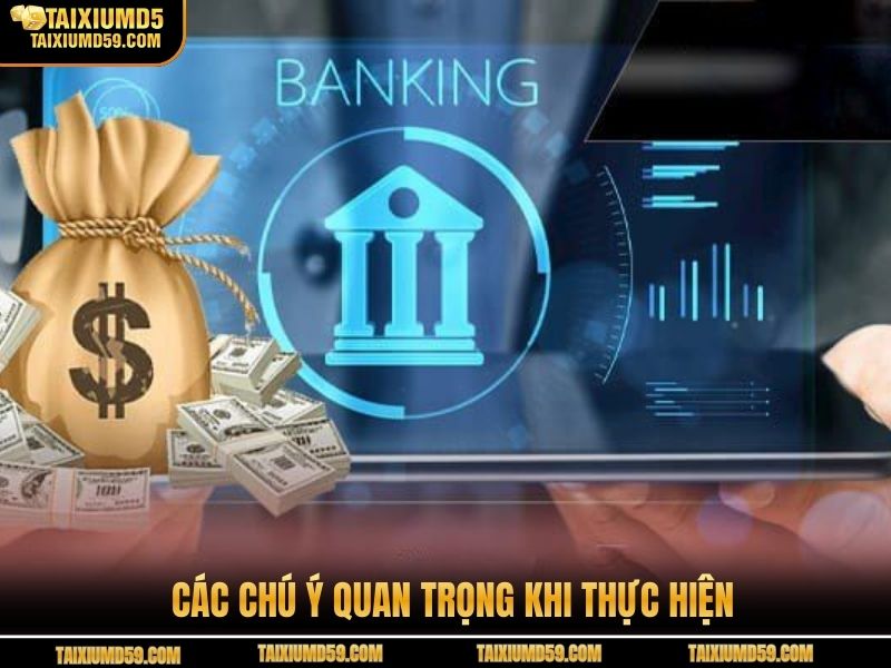 Các chú ý quan trọng khi thực hiện