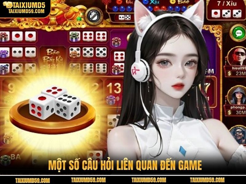 Một số câu hỏi liên quan đến game