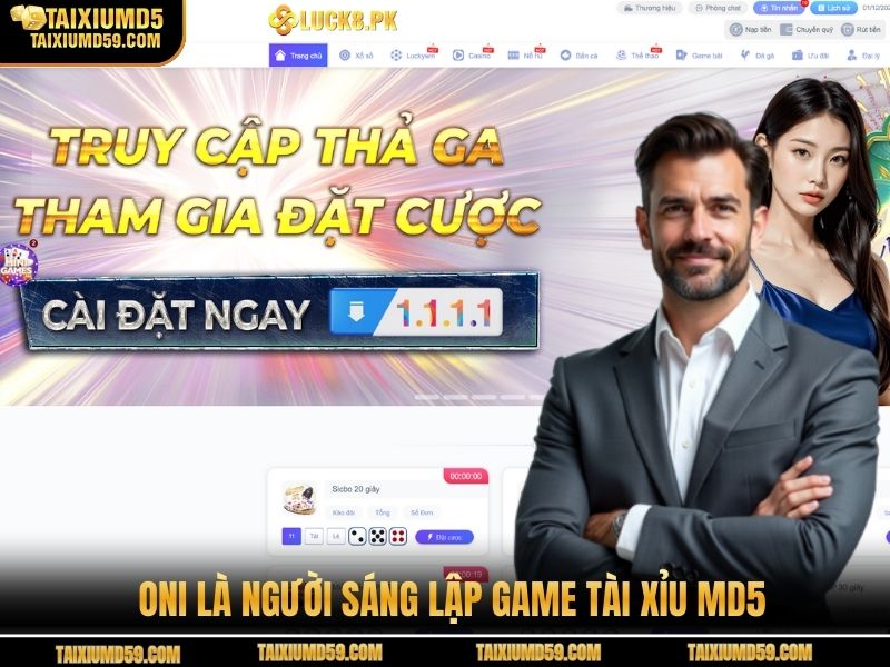 Oni là người sáng lập game tài xỉu MD5